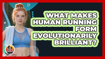 What Makes Human Running Form Evolutionarily Brilliant? - All Sorts Of Running