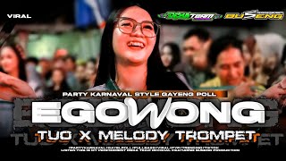 DJ EGO WONG TUO X MELODY TROMPET VIRAL ON TRENDING PARTY KARNAVAL STYLE GAYENG POLL