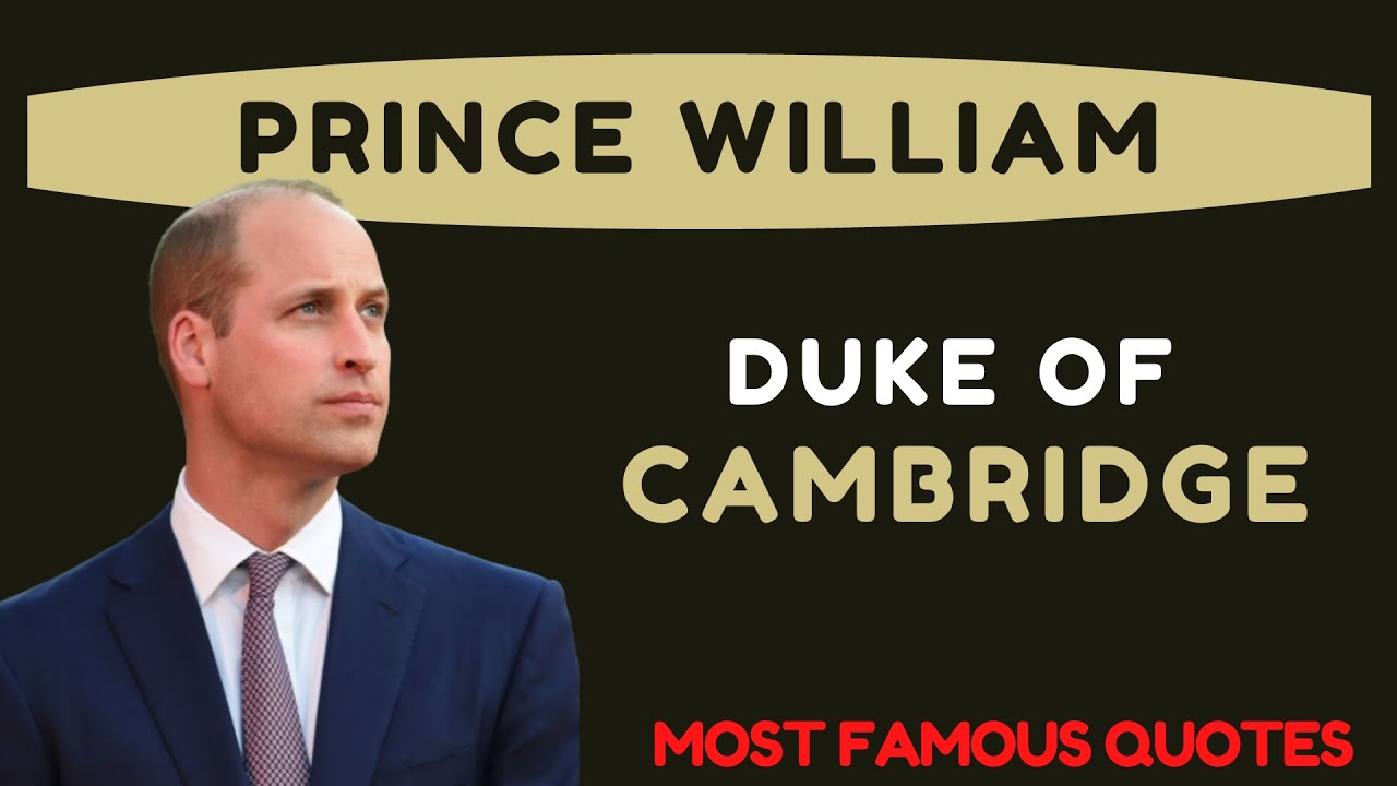 Prince William, Duke of CAMBRIDGE, BEST QUOTES....