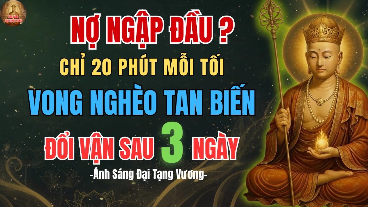 Địa Tạng Vương Dạy: 20 Phút Nghe Kinh Địa Tạng Giúp Tiền Tài Kéo Đến, Giải Nghiệp Ngay Hôm Nay