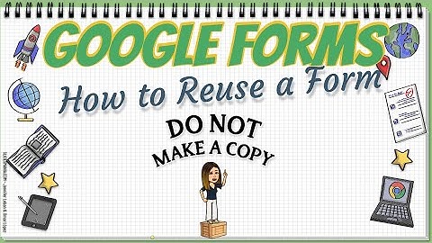Reuse a Google Form - Do NOT Make a Copy