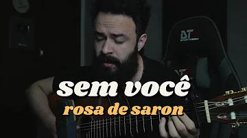 Sem Você - Rosa de Saron (Stefano Mota)