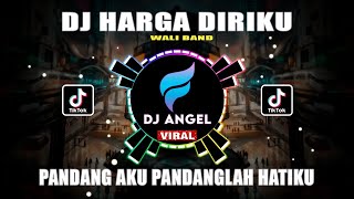 DJ TIKTOL VIRAL || HARGA DIRIKU - WALI BAND | PANDANG AKU PANDANGLAH HATIKU