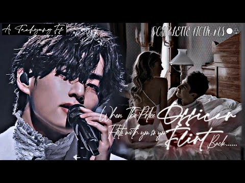 When The Police Officer Flirts With You So You Flirt back|| Taehyung Oneshot|| SCARLETTE FICTIONS●♧