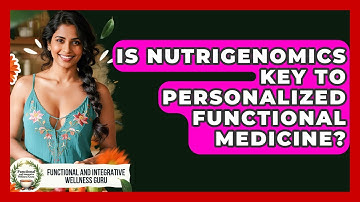 Is Nutrigenomics Key To Personalized Functional Medicine? - Functional and Integrative Wellness Guru
