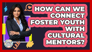 How Can We Connect Foster Youth With Cultural Mentors?