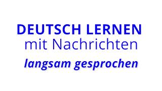 Deutsch lernen mit Nachrichten, 22 07 2021 – langsam gesprochen