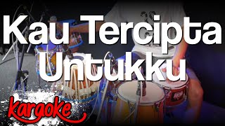 KAU TERCIPTA UNTUKU KARAOKE VERSI KOPLO HIGH QUALITY