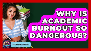 Why Is Academic Burnout So Dangerous? - Junior Year Jumpstart