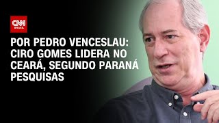 Analise Ciro Gomes lidera no Ceara segundo Parana Pesquisas CNN 360o