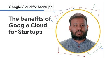 What can Google Cloud for Startups do for your business?