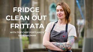 Fridge "Clean Out" Frittata with Top Chef Portland's Sara Hauman