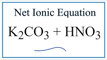 How to Write the Net Ionic Equation for K2CO3 + HNO3 = KNO3 + H2CO3