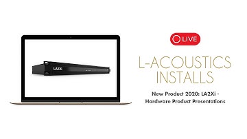 New Product 2020: LA2Xi (L-Acoustics Installs - Hardware Product Presentations)