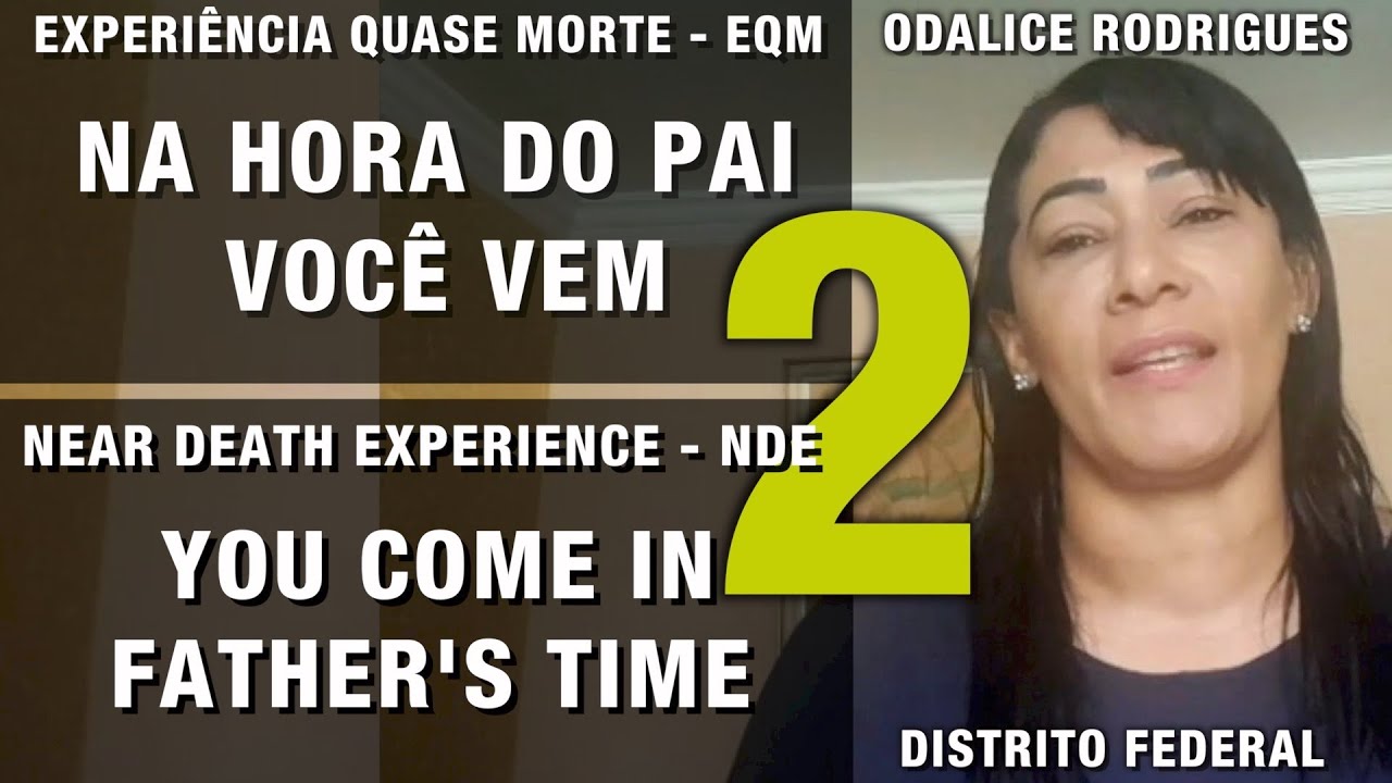 EQM – Na hora do Pai você vem | NDE – You come in Father’s time
