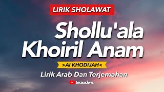 Lirik Sholawat SHOLLU'ALA KHOIRIL ANAM (Cover) - AI KHODIJAH || Lirik Arab Dan Terjemahan