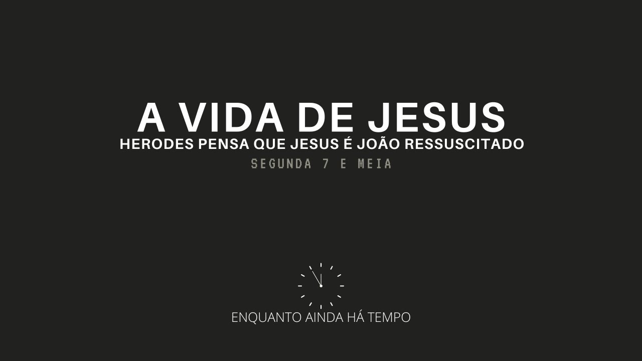 Segunda 7 e meia – a vida de Jesus – Herodes pensa que Jesus é João ressuscitado – 11/07/2022