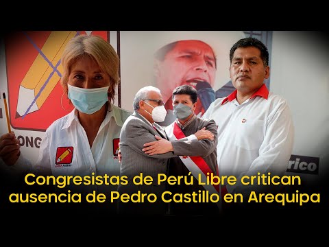 Congresistas de Perú Libre critican ausencia de Pedro Castillo en Arequipa
