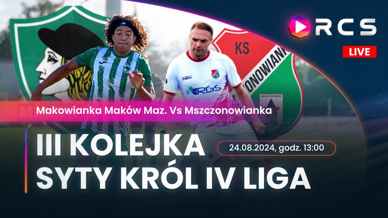 SYTY KRÓL IV LIGA LIVE 🔴: MAKOWIANKA MAKÓW MAZOWIECKI vs MSZCZONOWIANKA MSZCZONÓW | 3.KOLEJKA
