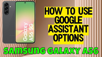 Samsung Galaxy A56 Google Assistant Setting How to use Google assistant options-- Quick Tutorial