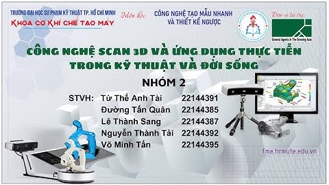 CÔNG NGHỆ SCAN 3D VÀ ỨNG DỤNG THỰC TIỄN TRONG KỸ THUẬT VÀ ĐỜI SỐNG ( NHÓM 2)