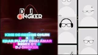 Keni_de_reshmi_churi__x__Ebar_pojoy_chai_amar__remix by _DJ __ONGKER