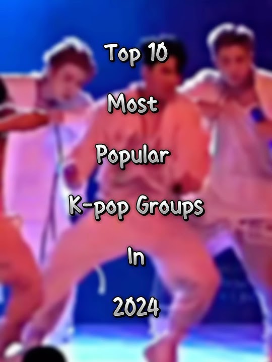 Top 10 most popular K-pop groups in 2024