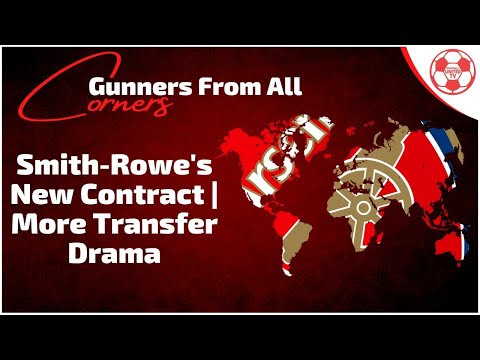 GUNNERS FROM ALL CORNERS - SMITH ROWE'S CONTRACT / MORE TRANSFER DRAMA!!!