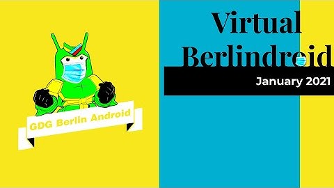 GDG Berlin Android Meetup - 2021 01