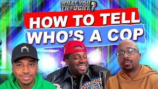 How To Tell Who's A Cop | What You Thought - The Funniest Podcast On The Planet