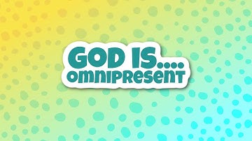 GOD IS OMNIPRESENT // GOD IS EVERYWHERE