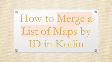 How to Merge a List of Maps by ID in Kotlin