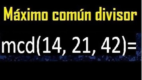 mcd de 14 , 21 y 42 . Maximo comun divisor de 3 numeros , ejemplo