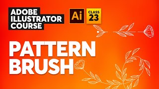 Adobe Illustrator Course | Custom Pattern Brush - Class 23