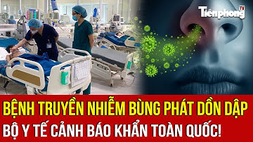 NÓNG: Bệnh truyền nhiễm bùng phát dồn dập: Bộ Y tế cảnh báo khẩn toàn quốc!