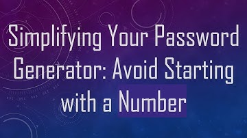 Simplifying Your Password Generator: Avoid Starting with a Number
