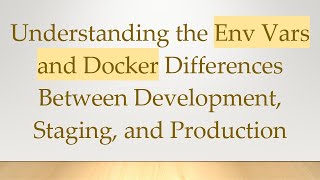 Celebrity Understanding the Env Vars and Docker Differences Between Development, Staging, and Production Wealth