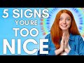 5 Signs You Are Too Nice (and How to Stop)