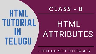HTML || Class - 8 || HTML Attributes || HTML Tutorial in Telugu || Telugu Scit Tutorials