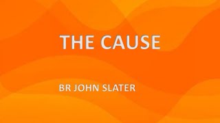 The Cause - Br John Slater - 09/10/2025