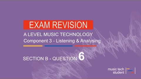 Question 6 Component 3 Listening and Analysing - A Level Music Technology Revision Guide