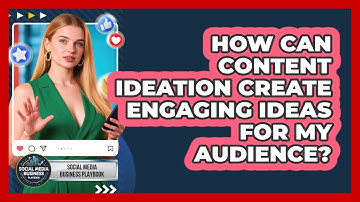 How Can Content Ideation Create Engaging Ideas For My Audience? - Social Media Business Playbook