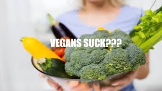 VEGANS SUCK?