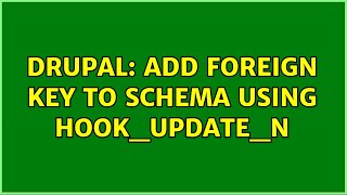 Drupal: Add foreign key to schema using hook_update_N (3 Solutions!!)