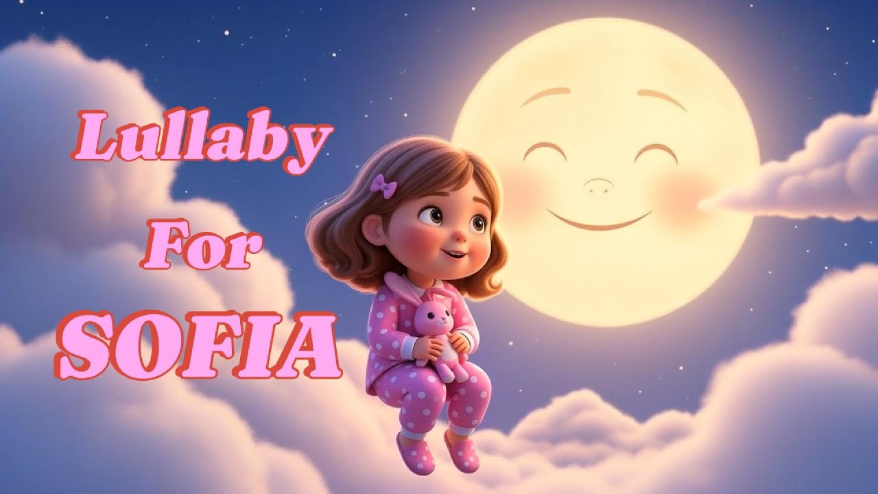 Lullaby For SOFIA - Sleep Now Sweet SOFIA