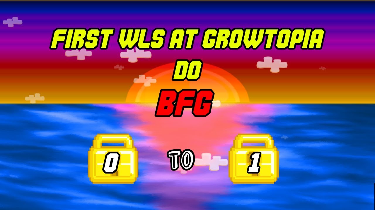 GOT FIRST WLS ON GROWTOPIA ONLY DO BFG at SPOTBFG !!! OMG !!! GROWTOPIA