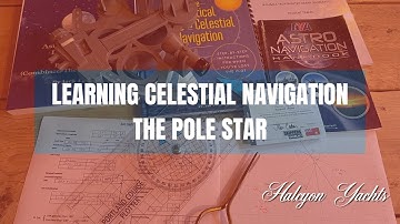 Learning Celestial Navigation - The Pole Star - How to master Astro Nav!