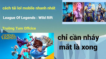 Cách tải Liên Minh Tốc Chiến trên điện thoại nhanh nhất | League Of Legends : Wild Rift  ● oke ❤