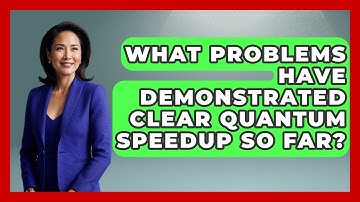 What Problems Have Demonstrated Clear Quantum Speedup So Far? - Quantum Tech Explained