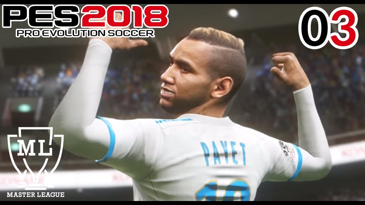 🏆🌐 PES 2018 - LIGUE DES MASTERS - PAYET LE SAUVEUR WE’VE GOT PAYET §§  -  OM #03